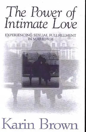 The Power of Intimate Love by Karin Brown