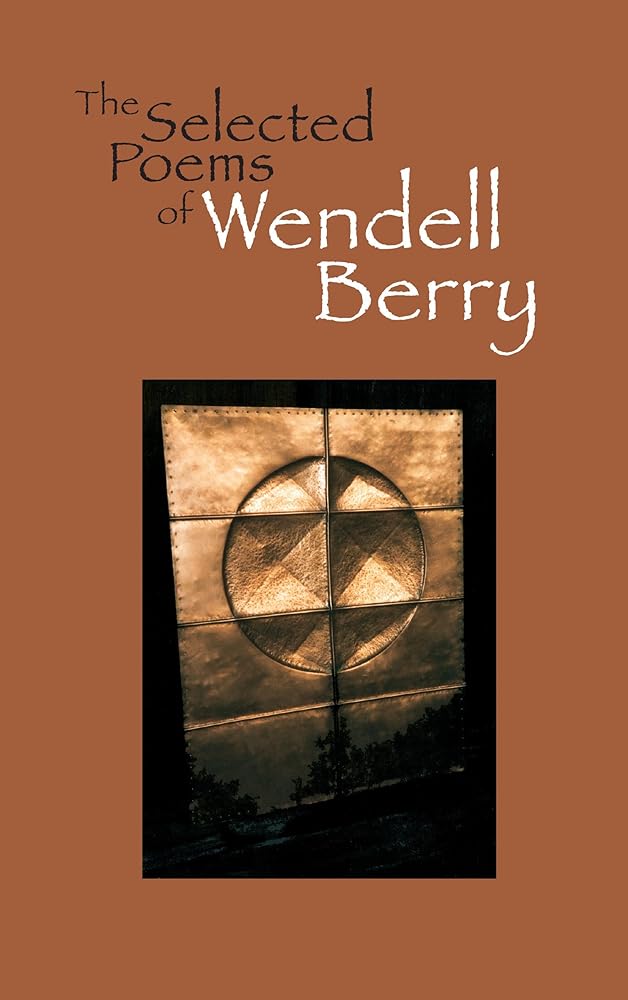 The Selected Poems of Wendell Berry by Wendell Berry