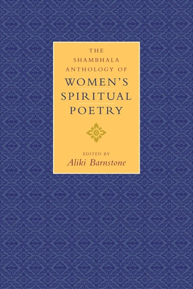 The Shambhala Anthology of Women's Spiritual Poetry by Aliki Barnstone