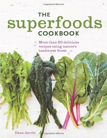 The Superfoods Cookbook: Nutritious meals for any time of day using nature's healthiest foods by Dana Jacobi