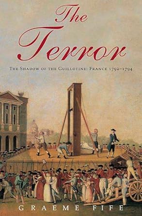 The Terror: The Shadow of the Guillotine: France 1792--1794 by Graeme Fife