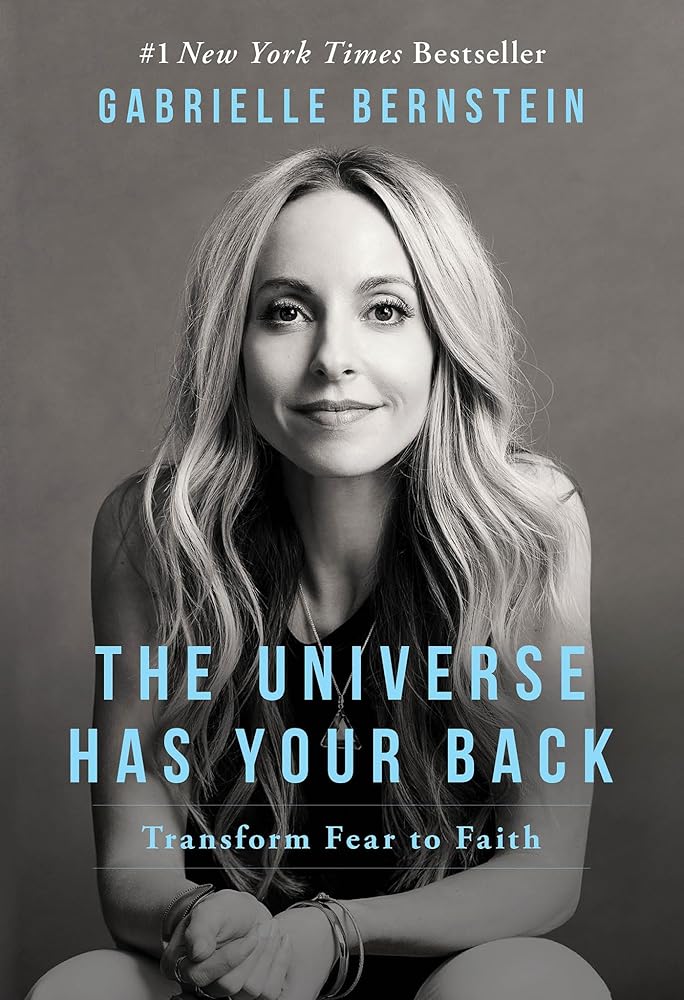 The Universe Has Your Back: Transform Fear to Faith by Gabrielle Berstein