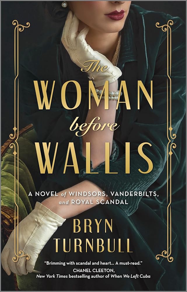 The Woman Before Wallis: A Novel of Windsors, Vanderbilts, and Royal Scandal by Bryn Turnbull