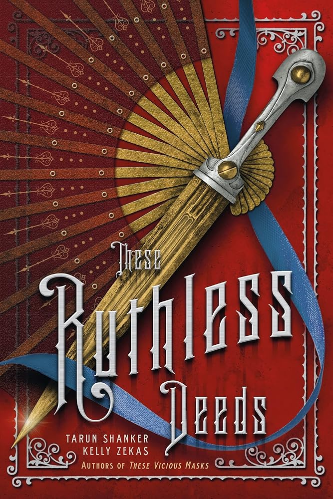 These Ruthless Deeds (These Vicious Masks, 2) by Tarun Shanker & Kelly Zekas