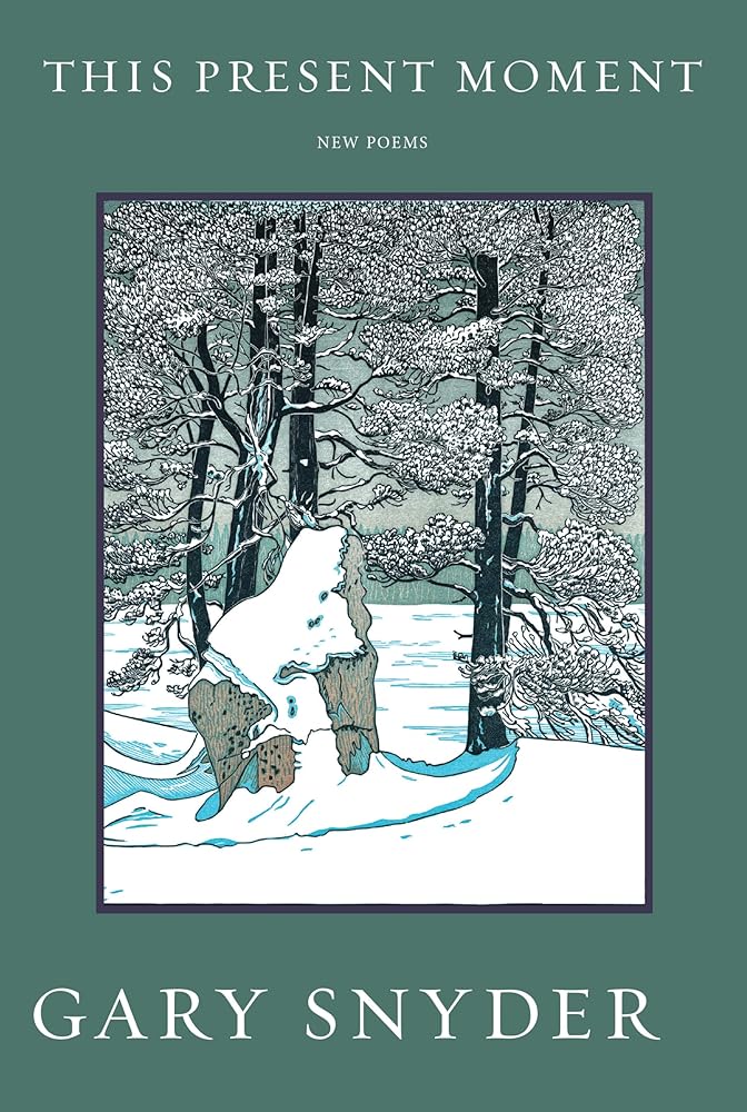 This Present Moment: New Poems by Gary Snyder
