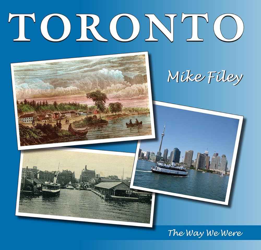 Toronto: The Way We Were by Mike Filey