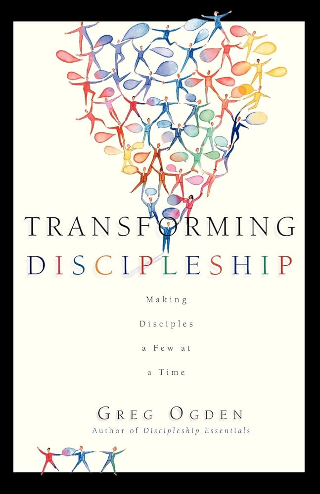 Transforming Discipleship: Making Disciples a Few at a Time by Greg Ogden