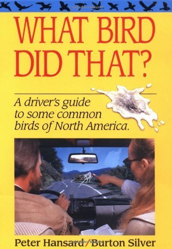 What Bird Did That?: A Driver's Guide to Some Common Birds of North America by Peter Hansard/Burton Silver