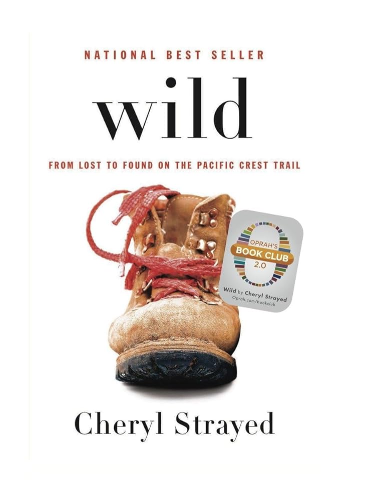 Wild: From Lost to Found on the Pacific Crest Trail by Cheryl Strayed