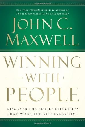 Winning With People : Discover the People Principles That Work for You Every Time by John C. Maxwell