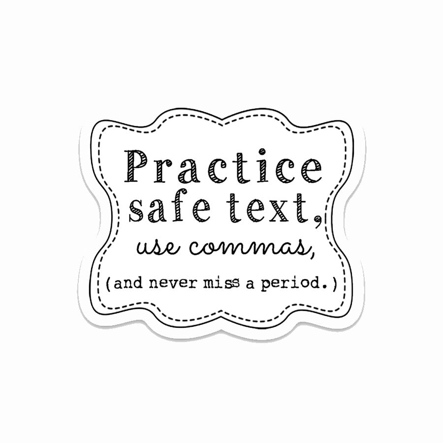 Practise safe text, use commas, and never miss a period funny vinyl sticker