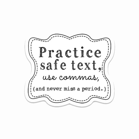 Practise safe text, use commas, and never miss a period funny vinyl sticker