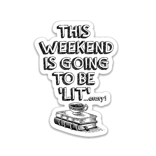 This Weekend is going to be lit...erary funny vinyl sticker