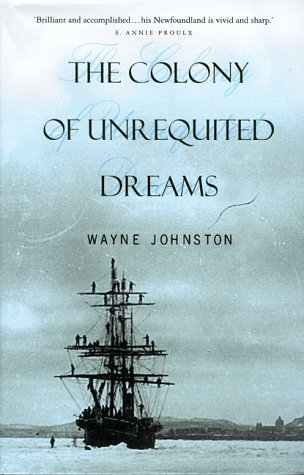 The Colony of Unrequited Dreams by Wayne Johnston