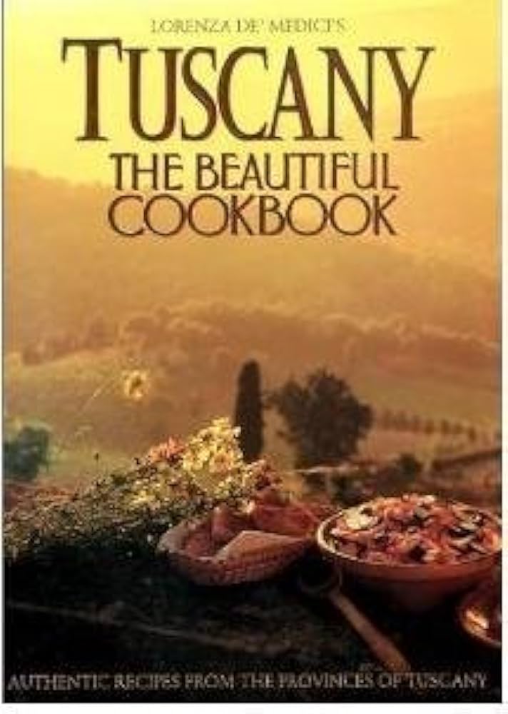 Tuscany: The Beautiful Cookbook by Lorenza De'Medici