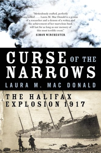 Curse of the Narrows ; The Halifax Explosion 1917 by Laura M. Mac Donald