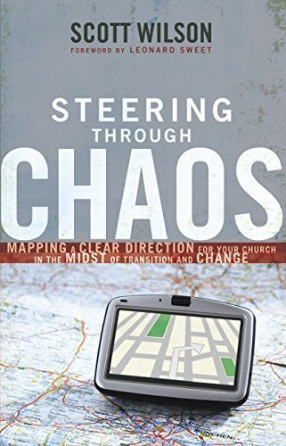 Steering through Chaos: Mapping a Clear Direction for Your Church in the Midst of Transition and Change by Scott Wilson