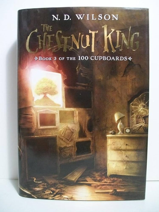 The Chestnut King (100 Cupboards Book 3)  by N.D. Wilson