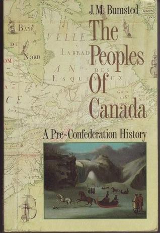 The Peoples of Canada: A Pre-Confederation History by J.M. Bumsted