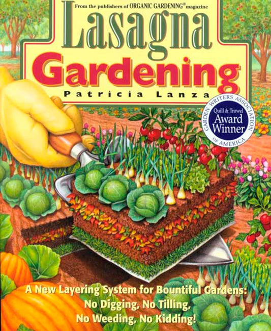 Lasagna Gardening: A New Layering System for Bountiful Gardens: No Digging, No Tilling, No Weeding, No Kidding! by Patricia Lanza