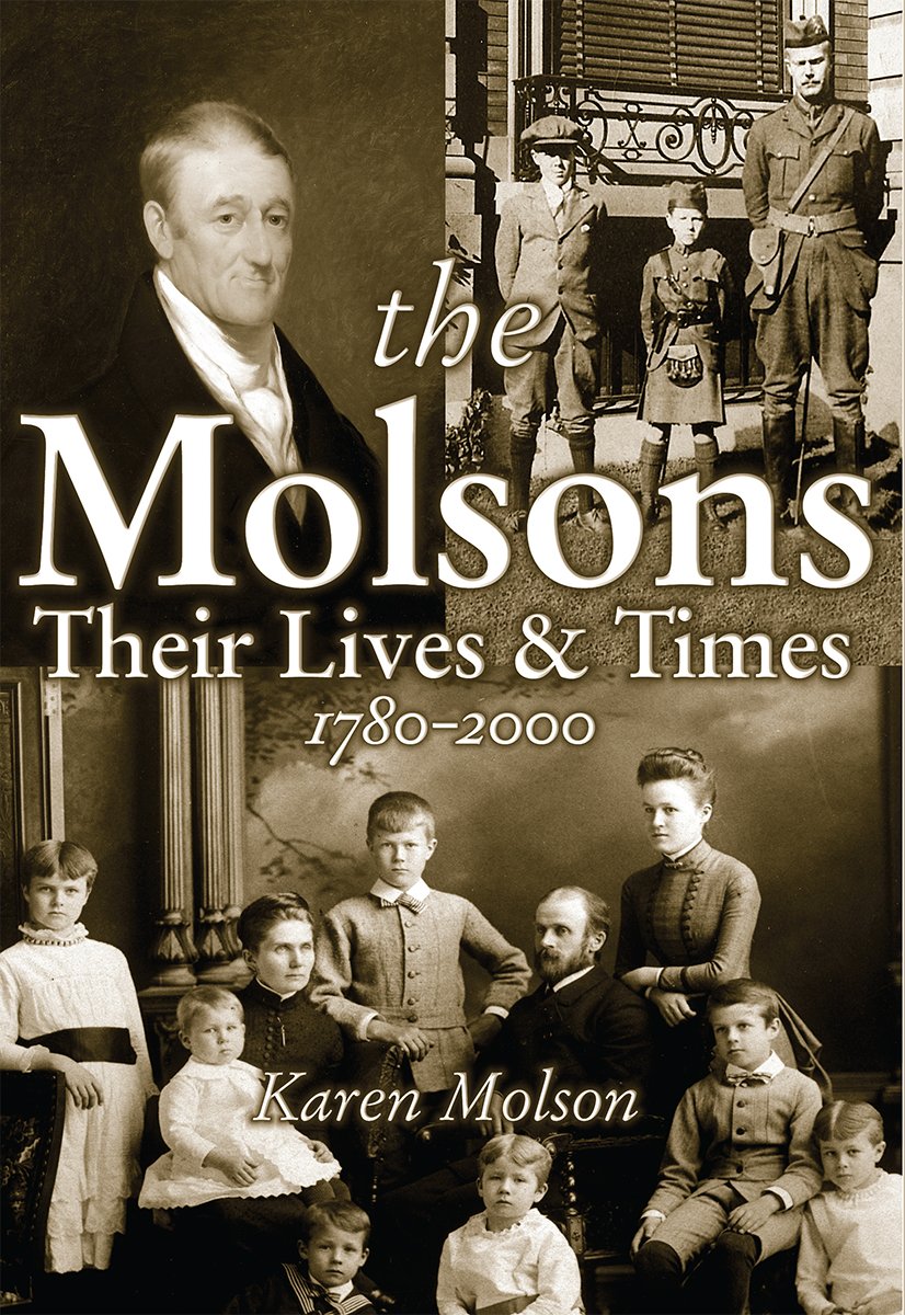 The Molsons: Their Lives and Times: 1780-2000 by Karen Molson