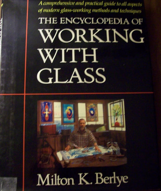 The Encyclopedia of Working with Glass by Milton K. Beryle