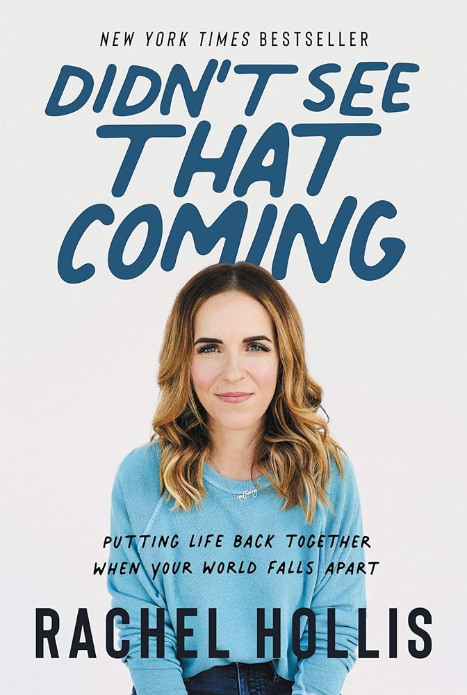 Didn't See That Coming: Putting Life Back Together When Your World Falls Apart by Rachel Hollis