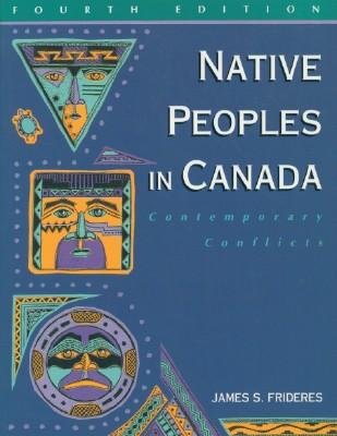 Native Peoples in Canada: Contemporary Conflicts by James S. Frideres