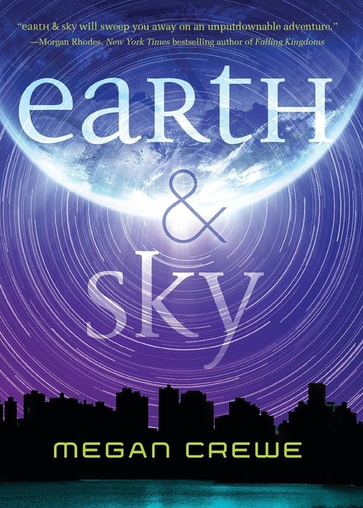 Earth & Sky: The Sky Trilogy Book 1 by Megan Crewe