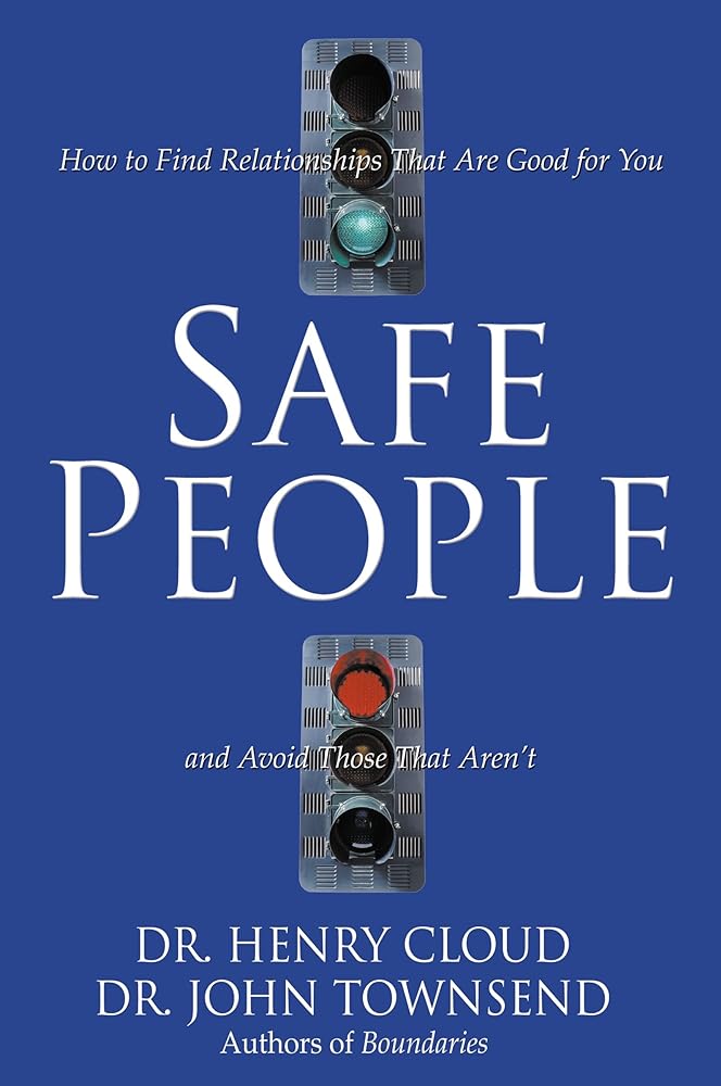 Safe People: How to Find Relationships That Are Good for You and Avoid Those That Aren't by Dr. Henry Cloud & Dr. John Townsend