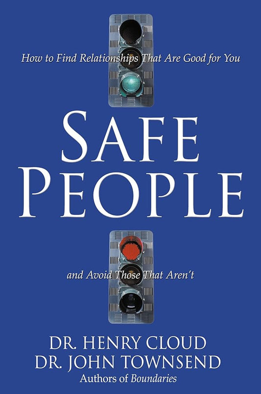 Safe People: How to Find Relationships That Are Good for You and Avoid Those That Aren't by Dr. Henry Cloud & Dr. John Townsend
