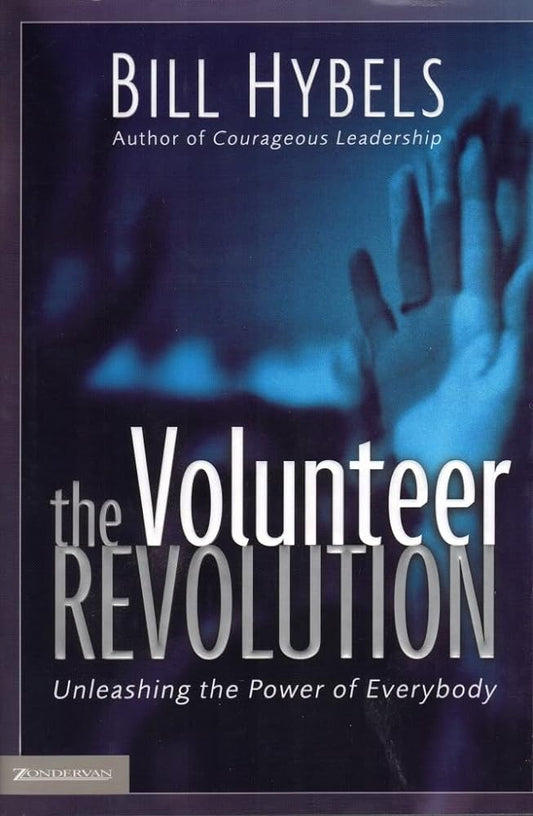 The Volunteer Revolution: Unleashing the Power of Everybody by Bill Hybels