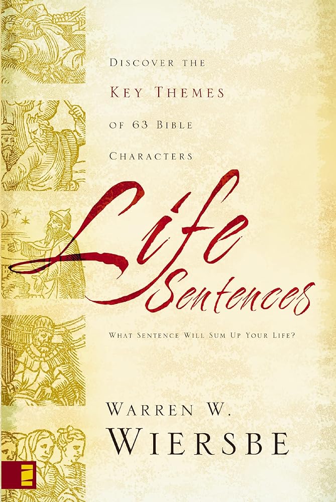 Life Sentences: Discover the Key Themes of 63 Bible Characters by Warren W. Wiersbe