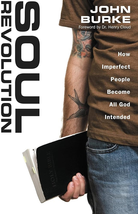 Soul Revolution: How Imperfect People Become All God Intended by John Burke