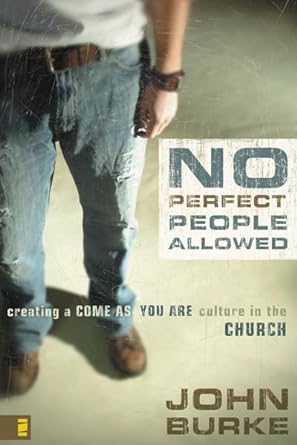 No Perfect People Allowed with DVD: Creating a Come as You Are Culture in the Church by John Burke