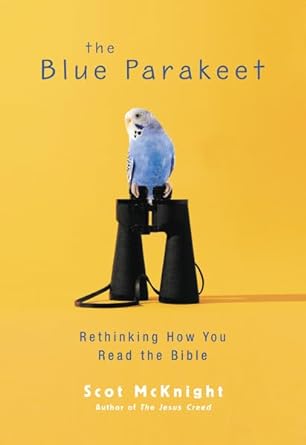 The Blue Parakeet: Rethinking How You Read the Bible by Scot McKnight