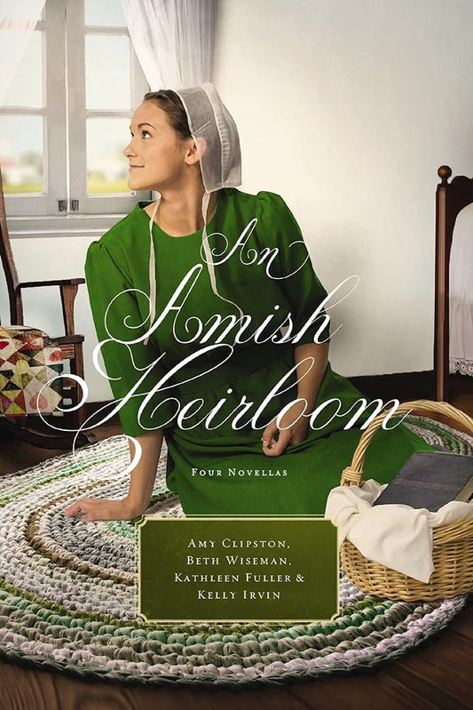 An Amish Heirloom: Four Stories (A Legacy of Love, The Cedar Chest, The Treasured Book, The Midwife's Dream) by Amy Clipston, Beth Wiseman, Kathleen Fuller & Kelly Irvin