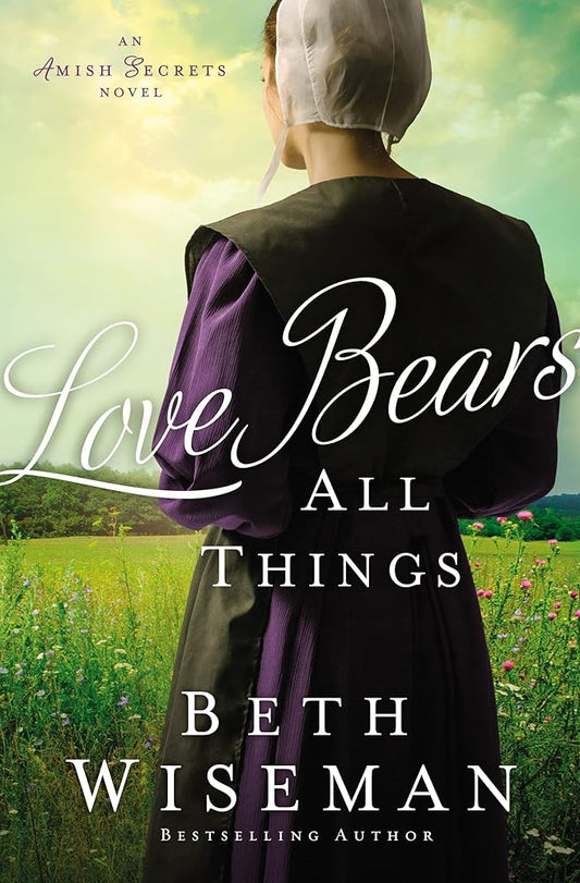 Love Bears All Things: Amish Secrets Book #2 by Beth Wiseman