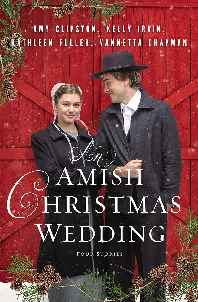 An Amish Christmas Wedding: Four Stories (Evergreen Love, Holiday of Hope, Wreathed in Joy, A Christmas Prayer) by Amy Clipston, Kelly Irvin, Kathleen Fuller, Vannetta Chapman