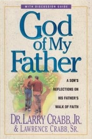 God of My Father: A Son's Reflections on His Father's Walk of Faith by Dr. Larry Crabb, Jr. & Lawrence Crabb, Sr. 