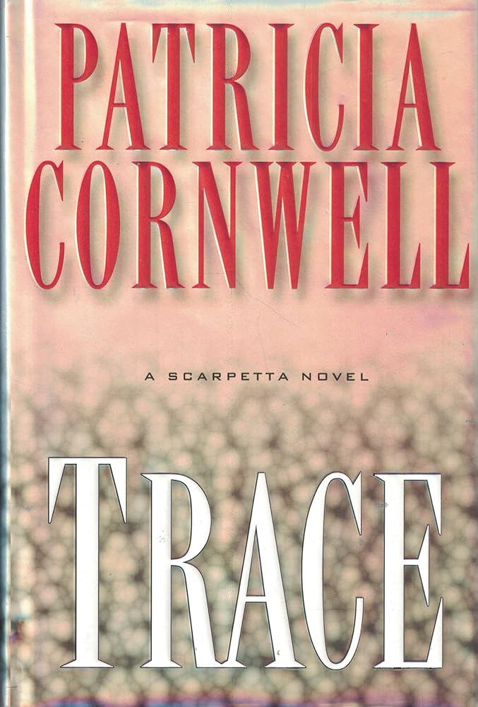 Trace : A Scarpetta Novel by Patricia Cornwell