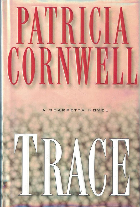 Trace : A Scarpetta Novel by Patricia Cornwell