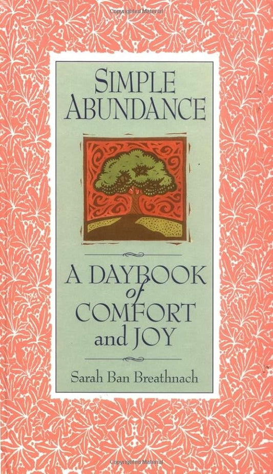 Simple Abundance: A Daybook of Comfort of Joy by Sarah Ban Breathnach