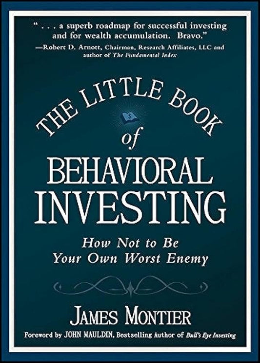 The Little Book of Behavioral Investing: How not to be your own worst enemy by James Montier