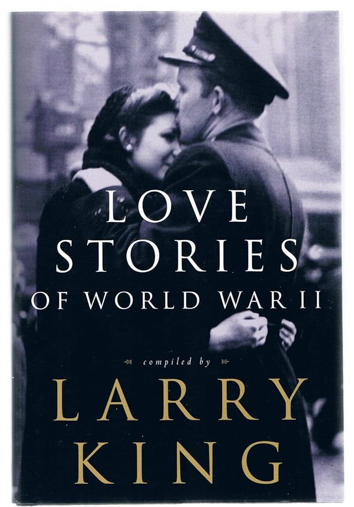 Love Stories of World War II by Larry King