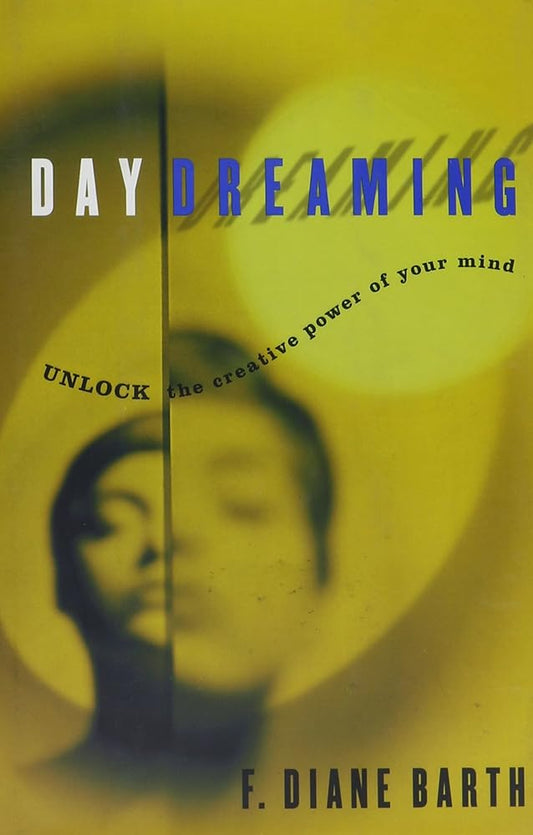 Daydreaming : Unlock the Creative Power of Your Mind by F. Diane Barth