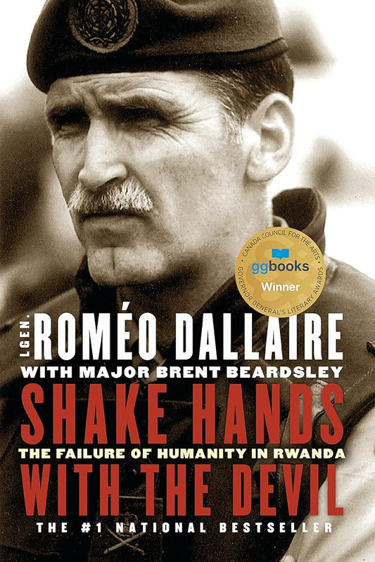 Shake Hands with the Devil: The Failure of Humanity in Rwanda by Romeo Dallaire