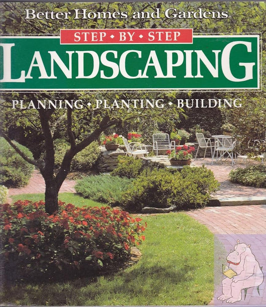 Landscaping: Planning, Planting, Building (Better Homes and Gardens(R): Step-by-Step Series) 