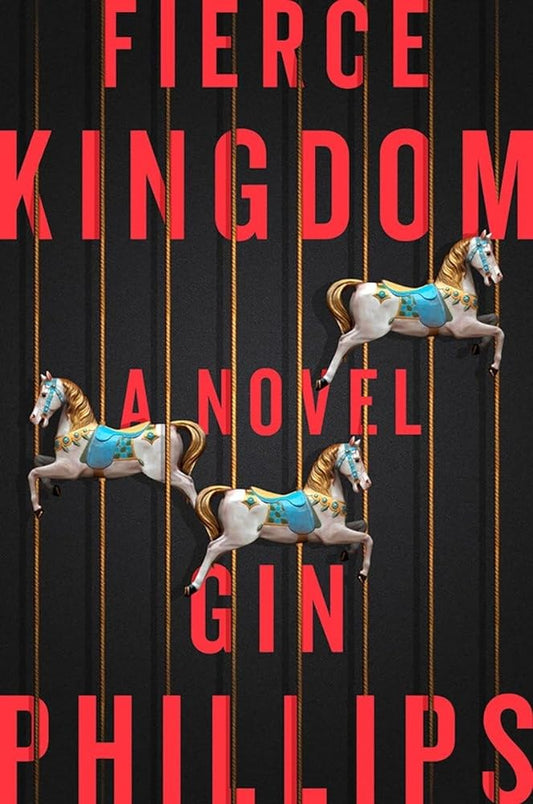 Fierce Kingdom: A Novel by Gin Phillips