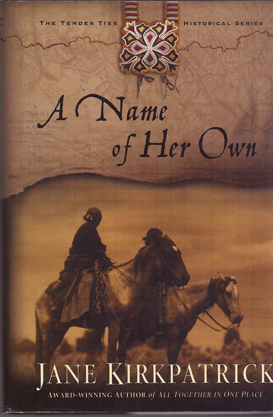 A Name of Her Own (Tender Ties Historical Series #1) by Jane Kirkpatrick